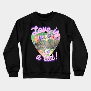 Love is a Cat Crewneck Sweatshirt